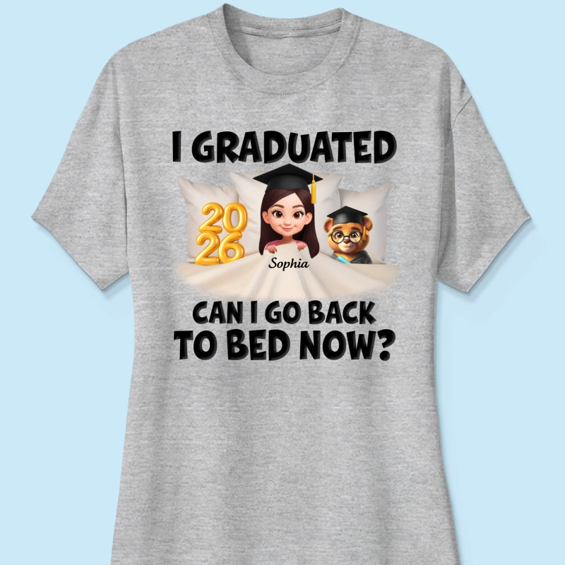 I Graduated Can I Go Back To Bed Now - Personalized Shirt - Graduation Gift For Daughter, Son, Class Of 2026
