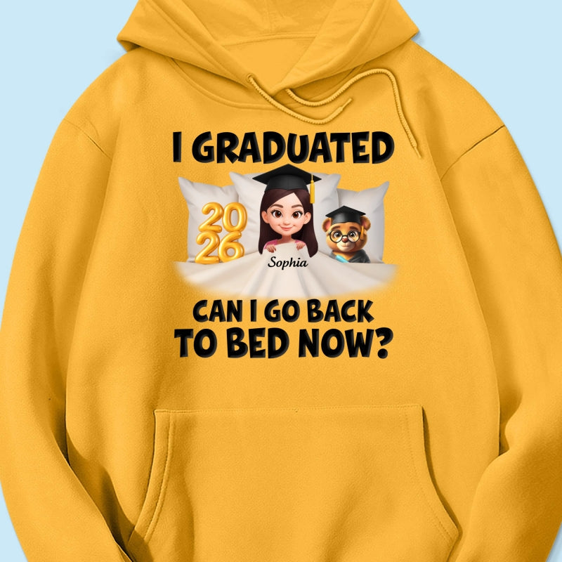 I Graduated Can I Go Back To Bed Now - Personalized Shirt - Graduation Gift For Daughter, Son, Class Of 2026
