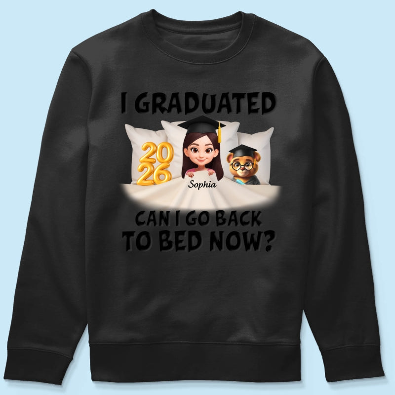 I Graduated Can I Go Back To Bed Now - Personalized Shirt - Graduation Gift For Daughter, Son, Class Of 2026