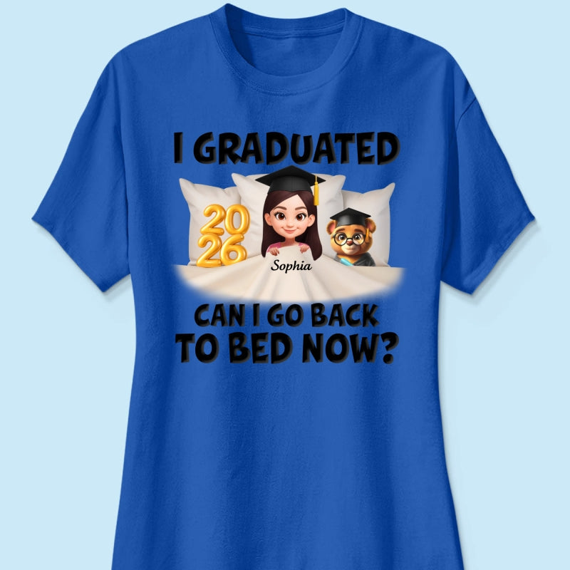 I Graduated Can I Go Back To Bed Now - Personalized Shirt - Graduation Gift For Daughter, Son, Class Of 2026