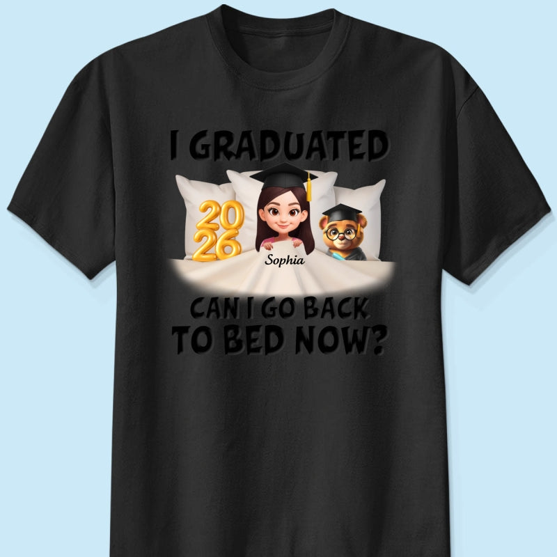I Graduated Can I Go Back To Bed Now - Personalized Shirt - Graduation Gift For Daughter, Son, Class Of 2026