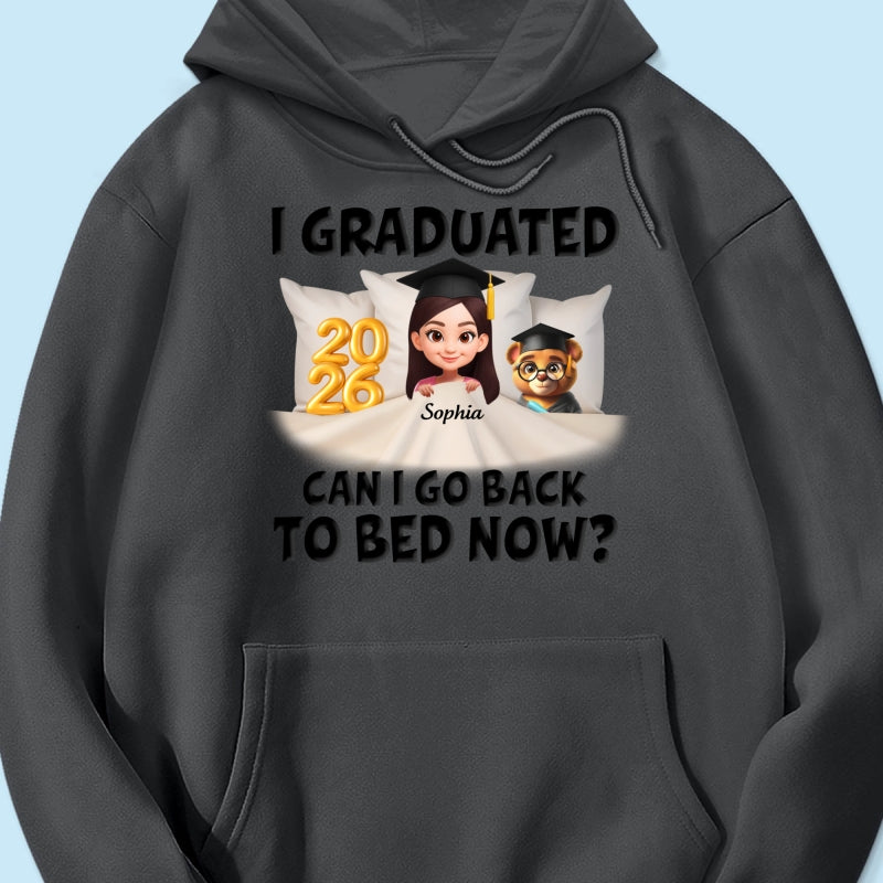 I Graduated Can I Go Back To Bed Now - Personalized Shirt - Graduation Gift For Daughter, Son, Class Of 2026