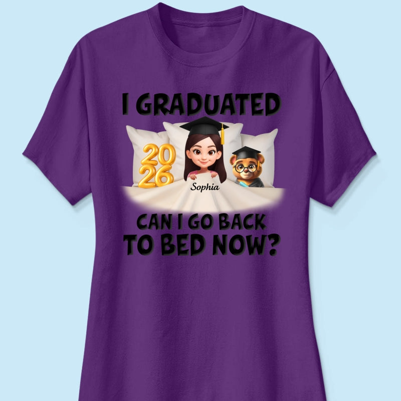 I Graduated Can I Go Back To Bed Now - Personalized Shirt - Graduation Gift For Daughter, Son, Class Of 2026