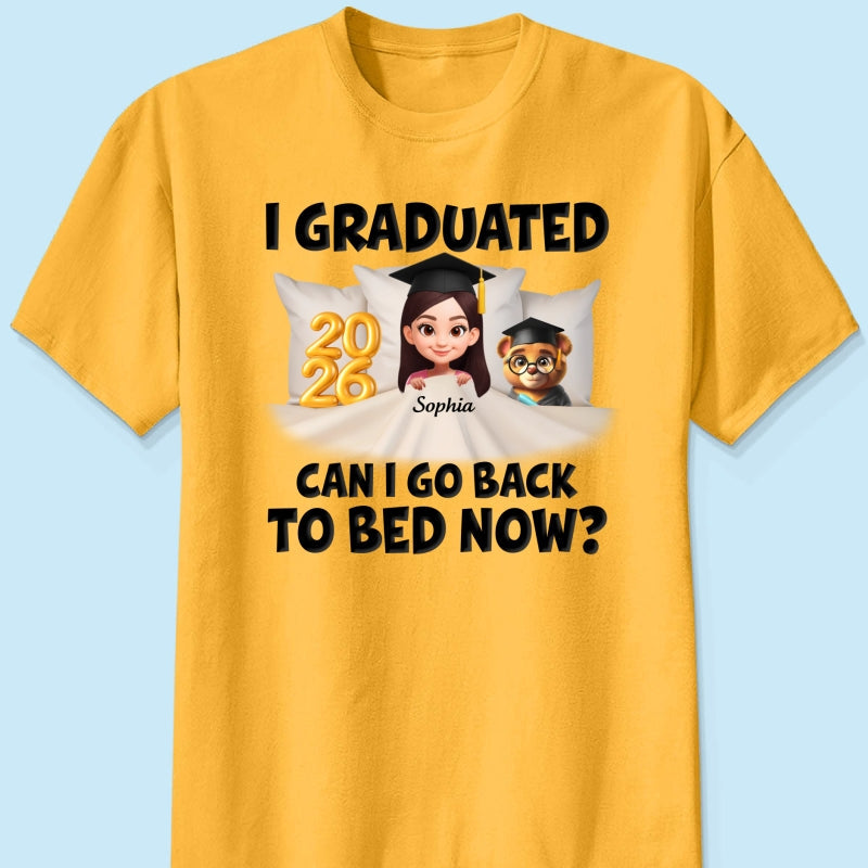I Graduated Can I Go Back To Bed Now - Personalized Shirt - Graduation Gift For Daughter, Son, Class Of 2026