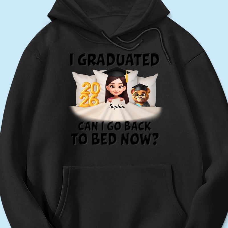 I Graduated Can I Go Back To Bed Now - Personalized Shirt - Graduation Gift For Daughter, Son, Class Of 2026