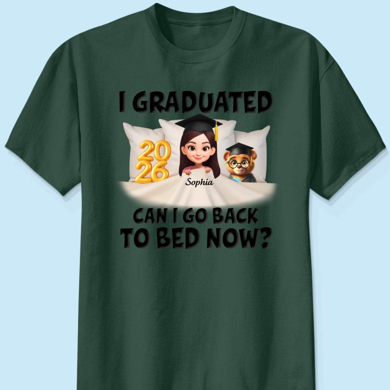 I Graduated Can I Go Back To Bed Now - Personalized Shirt - Graduation Gift For Daughter, Son, Class Of 2026