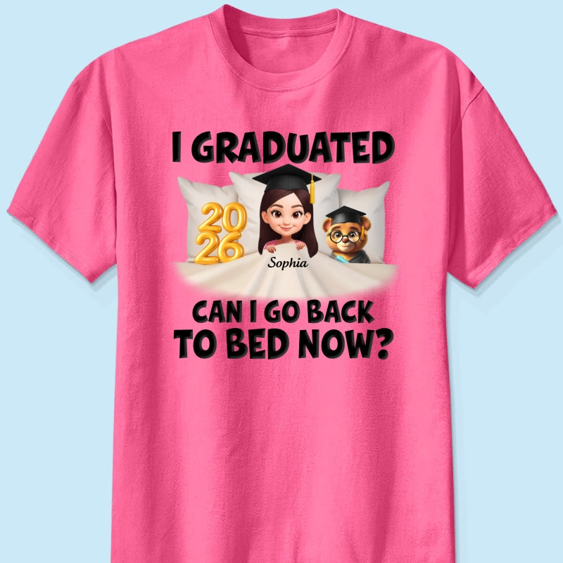 I Graduated Can I Go Back To Bed Now - Personalized Shirt - Graduation Gift For Daughter, Son, Class Of 2026