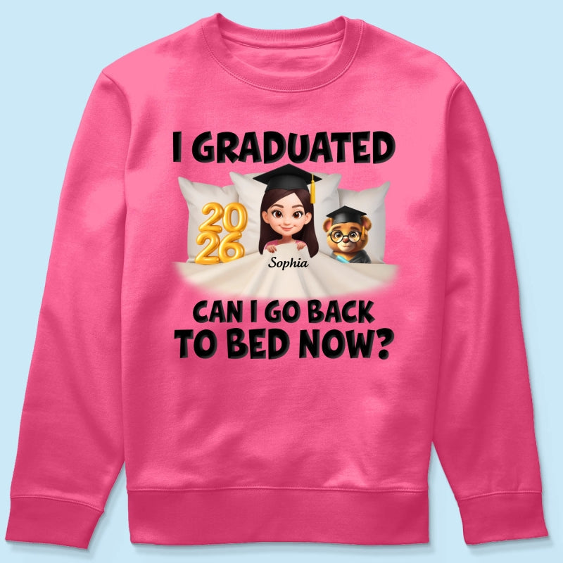 I Graduated Can I Go Back To Bed Now - Personalized Shirt - Graduation Gift For Daughter, Son, Class Of 2026