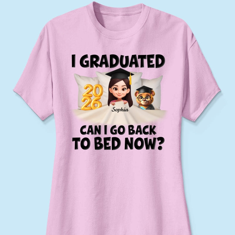I Graduated Can I Go Back To Bed Now - Personalized Shirt - Graduation Gift For Daughter, Son, Class Of 2026