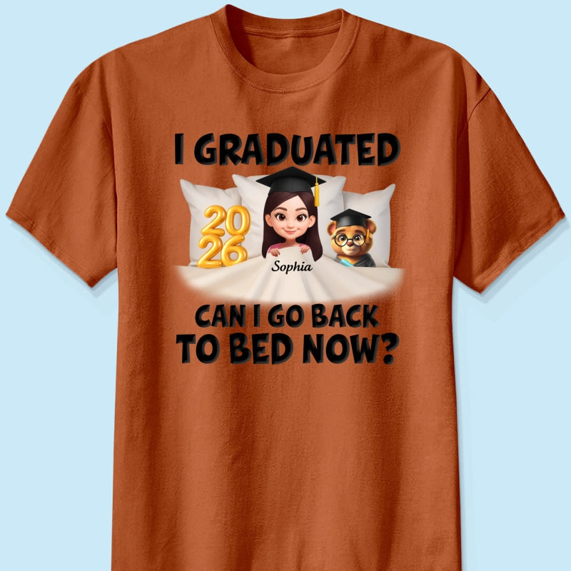 I Graduated Can I Go Back To Bed Now - Personalized Shirt - Graduation Gift For Daughter, Son, Class Of 2026