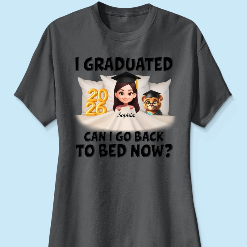 I Graduated Can I Go Back To Bed Now - Personalized Shirt - Graduation Gift For Daughter, Son, Class Of 2026