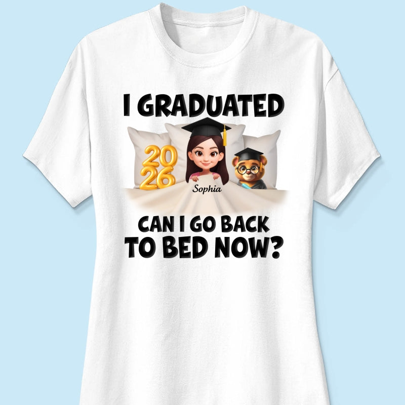 I Graduated Can I Go Back To Bed Now - Personalized Shirt - Graduation Gift For Daughter, Son, Class Of 2026
