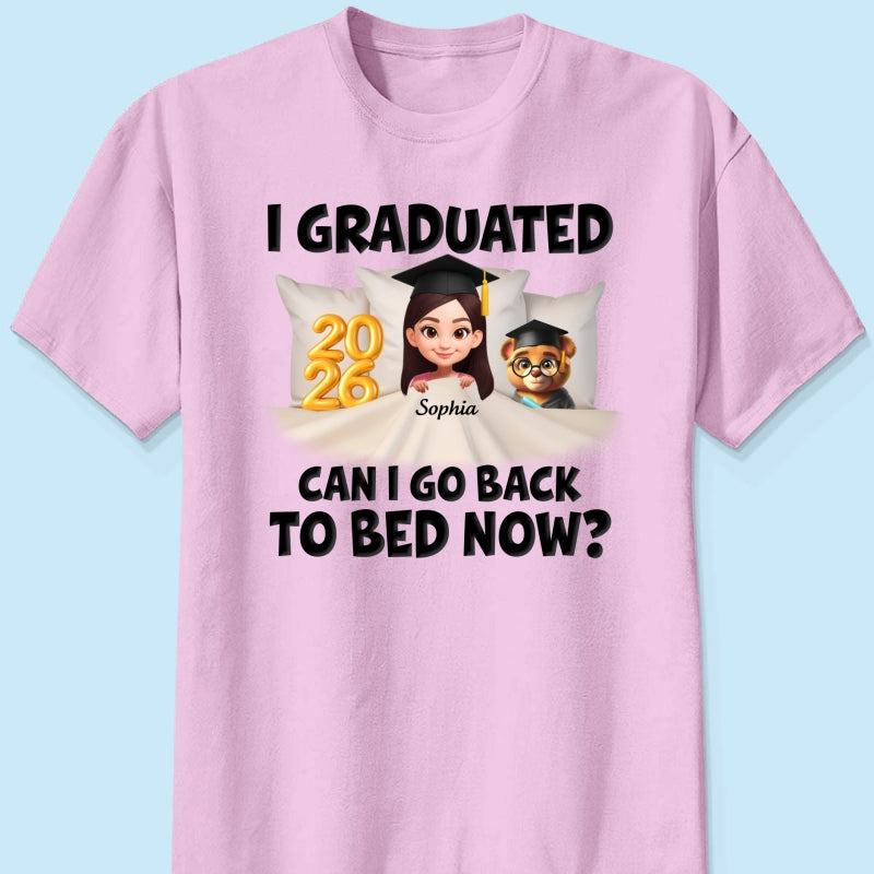 I Graduated Can I Go Back To Bed Now - Personalized Shirt - Graduation Gift For Daughter, Son, Class Of 2026