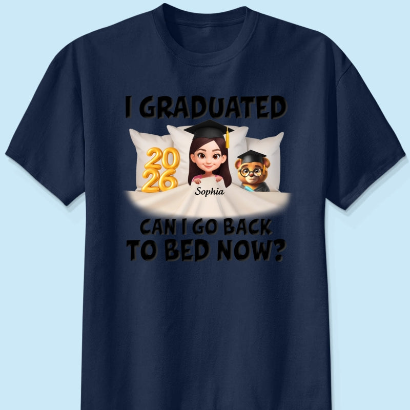 I Graduated Can I Go Back To Bed Now - Personalized Shirt - Graduation Gift For Daughter, Son, Class Of 2026
