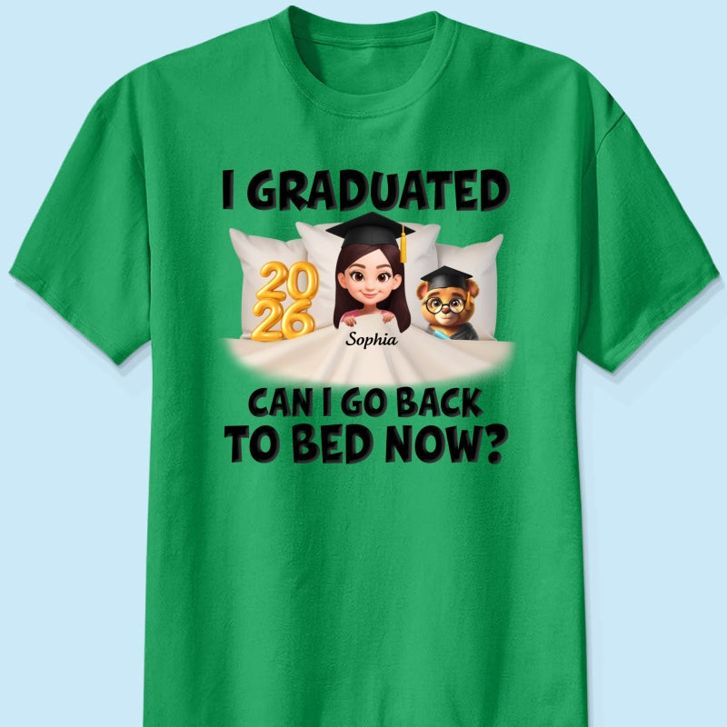I Graduated Can I Go Back To Bed Now - Personalized Shirt - Graduation Gift For Daughter, Son, Class Of 2026