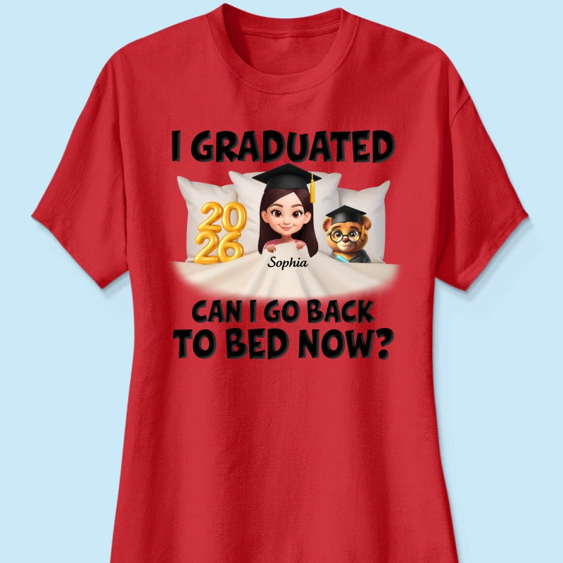 I Graduated Can I Go Back To Bed Now - Personalized Shirt - Graduation Gift For Daughter, Son, Class Of 2026
