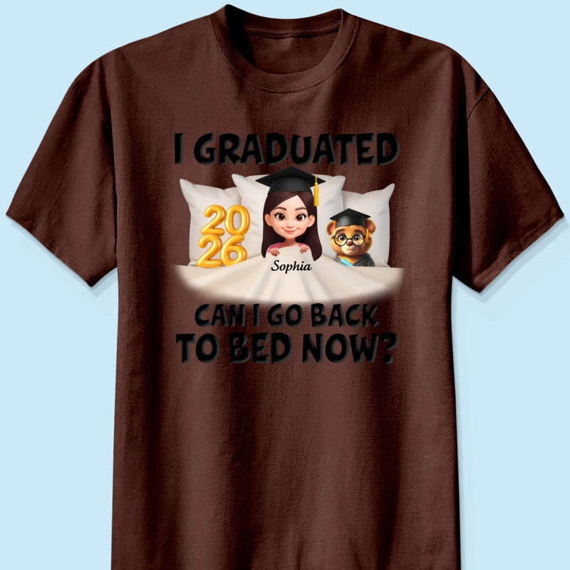 I Graduated Can I Go Back To Bed Now - Personalized Shirt - Graduation Gift For Daughter, Son, Class Of 2026