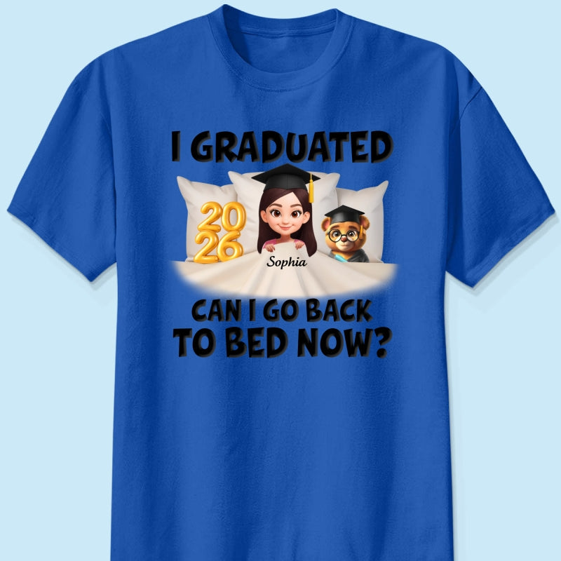 I Graduated Can I Go Back To Bed Now - Personalized Shirt - Graduation Gift For Daughter, Son, Class Of 2026