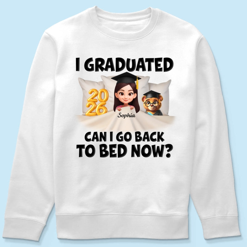 I Graduated Can I Go Back To Bed Now - Personalized Shirt - Graduation Gift For Daughter, Son, Class Of 2026