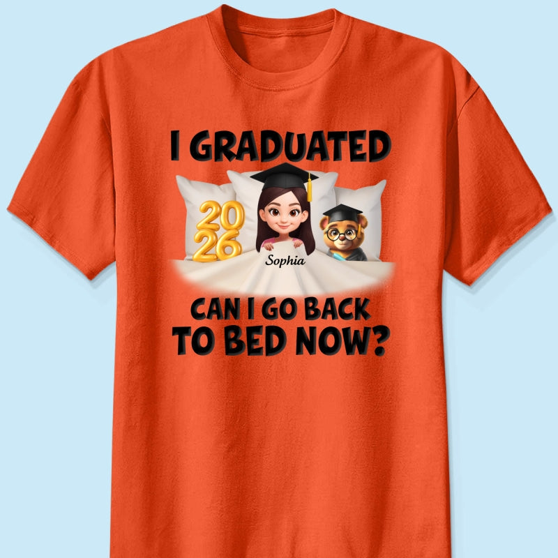 I Graduated Can I Go Back To Bed Now - Personalized Shirt - Graduation Gift For Daughter, Son, Class Of 2026