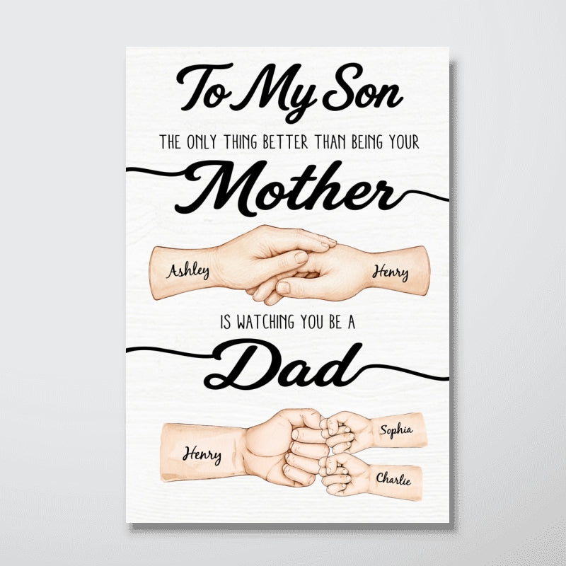 To My Son Watching You Be A Dad From Mom - Personalized Poster - Father's Day Gift For Son