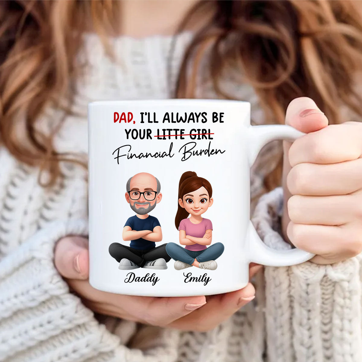 Dad I'll Always be Your Financial Burden - Personalized Mug - Funny Christmas Gift from Dad to Daughter