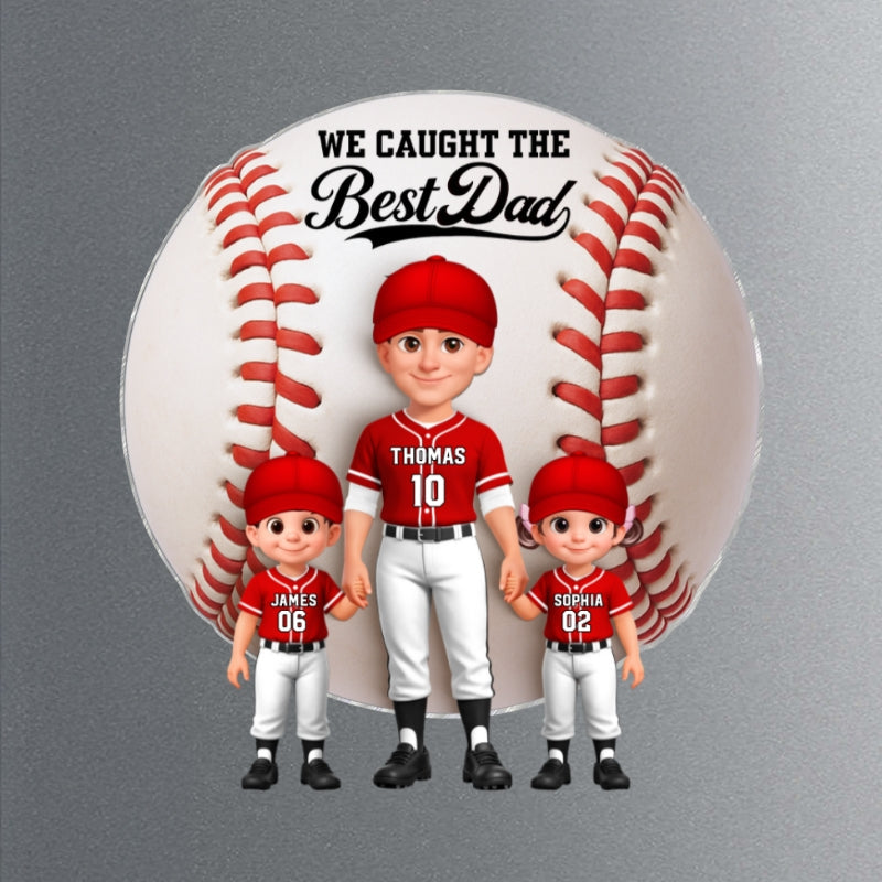 Baseball Dad And Kids We Caught The Best Dad - Personalized Acrylic Fridge Magnet - Father's Day Gift For Dad, Husband