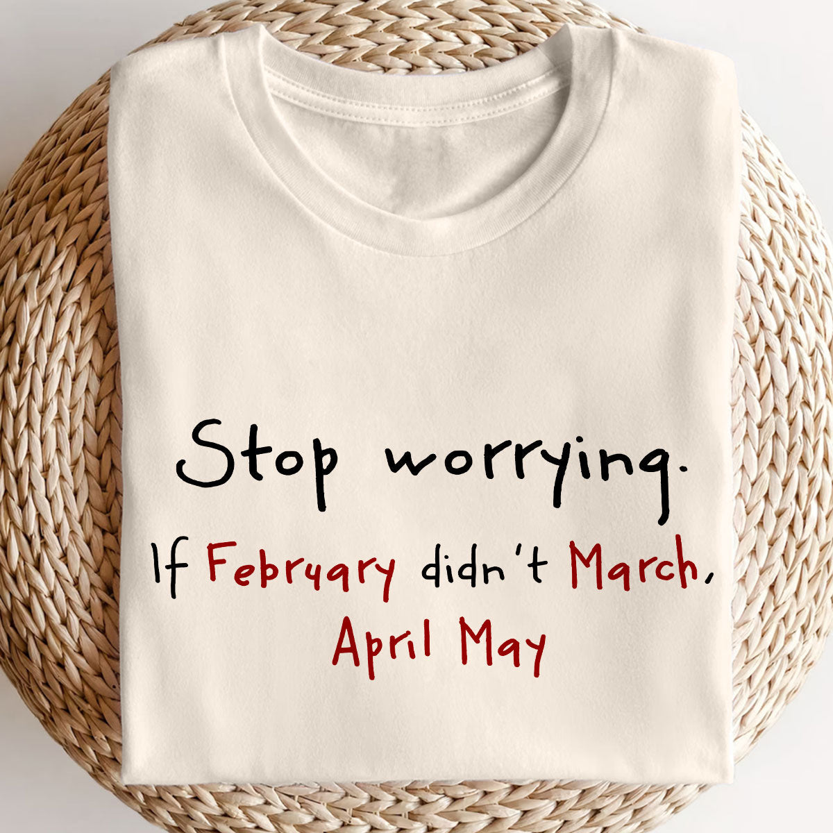 Stop Worrying If February Didn't March Motivational Shirt - Women Men Inspirational