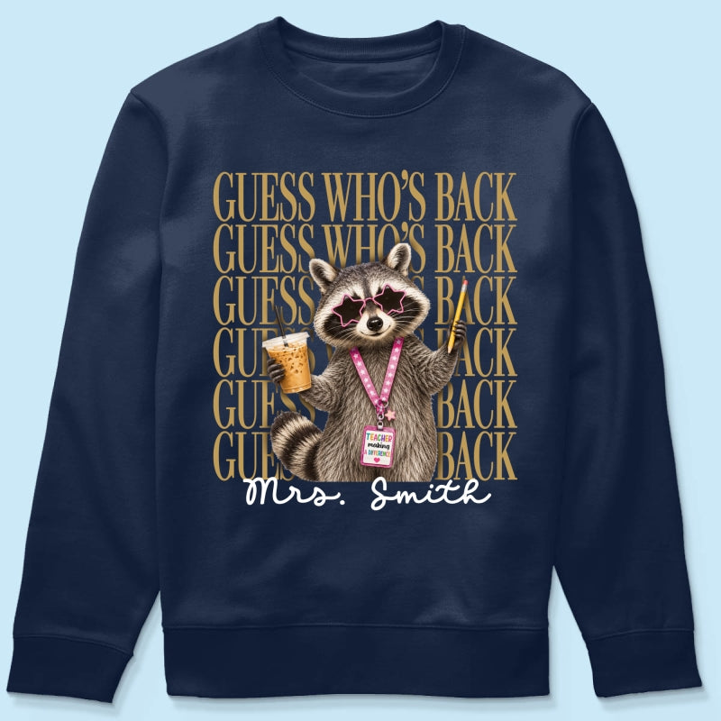 Funny Raccoon Teacher Guess Who's Back - Personalized Shirt - First Day Of School Gift, Graduation Gift, Back To School Gift