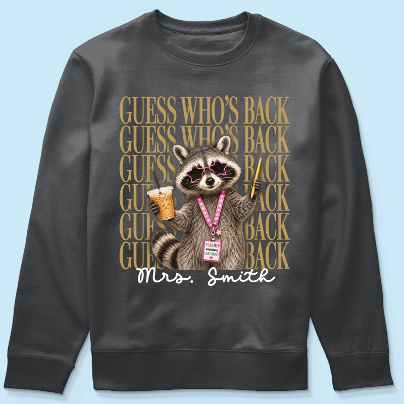 Funny Raccoon Teacher Guess Who's Back - Personalized Shirt - First Day Of School Gift, Graduation Gift, Back To School Gift