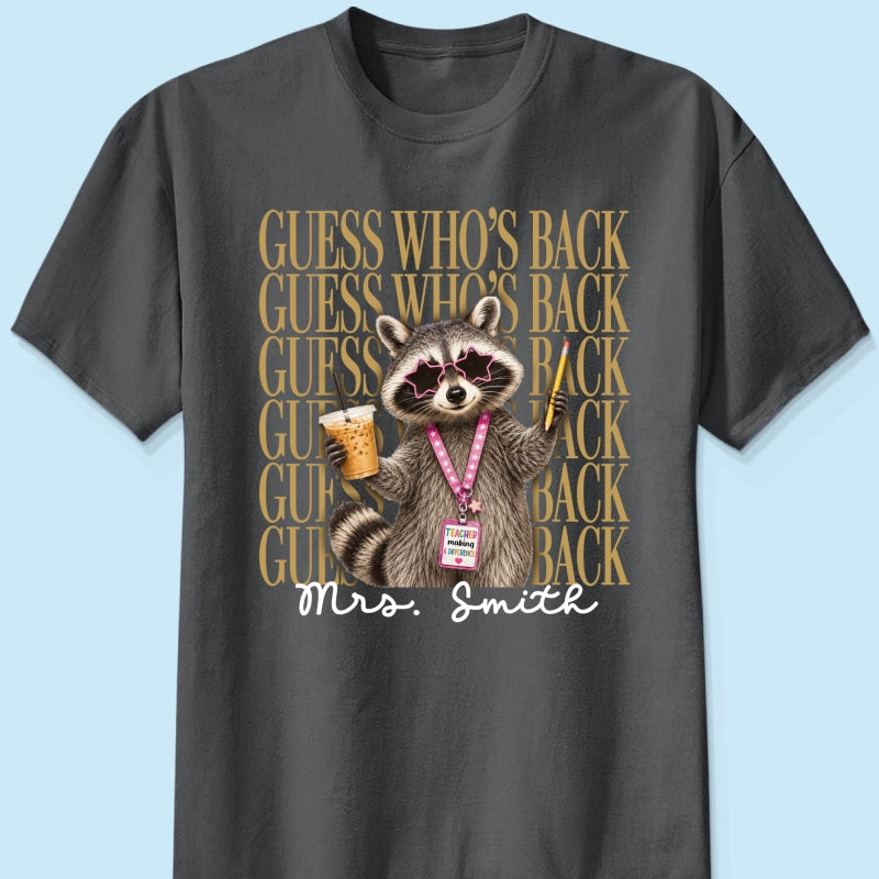 Funny Raccoon Teacher Guess Who's Back - Personalized Shirt - First Day Of School Gift, Graduation Gift, Back To School Gift