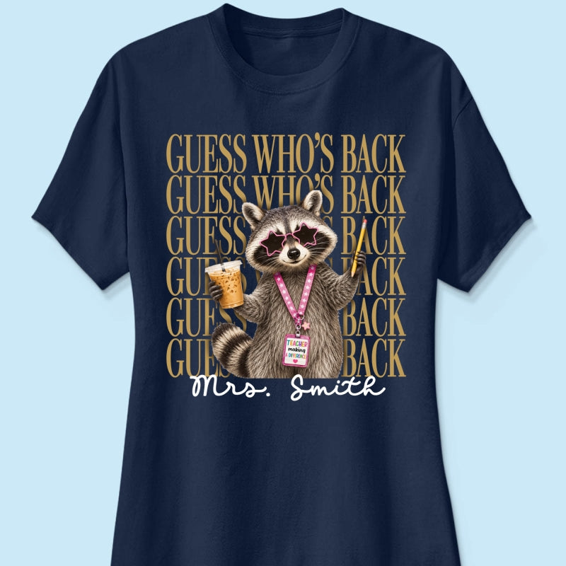 Funny Raccoon Teacher Guess Who's Back - Personalized Shirt - First Day Of School Gift, Graduation Gift, Back To School Gift