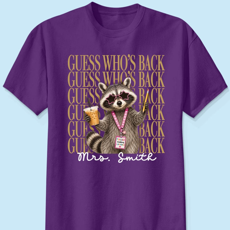 Funny Raccoon Teacher Guess Who's Back - Personalized Shirt - First Day Of School Gift, Graduation Gift, Back To School Gift