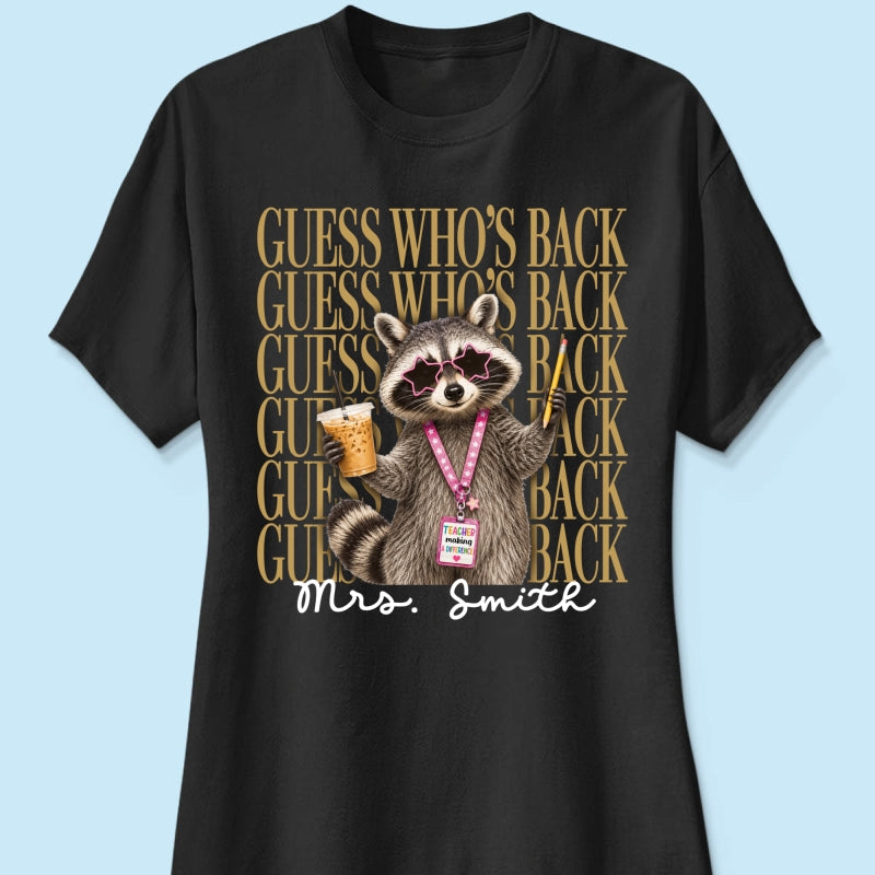Funny Raccoon Teacher Guess Who's Back - Personalized Shirt - First Day Of School Gift, Graduation Gift, Back To School Gift