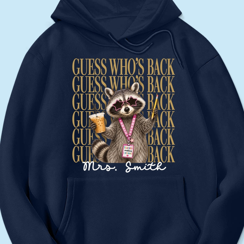 Funny Raccoon Teacher Guess Who's Back - Personalized Shirt - First Day Of School Gift, Graduation Gift, Back To School Gift