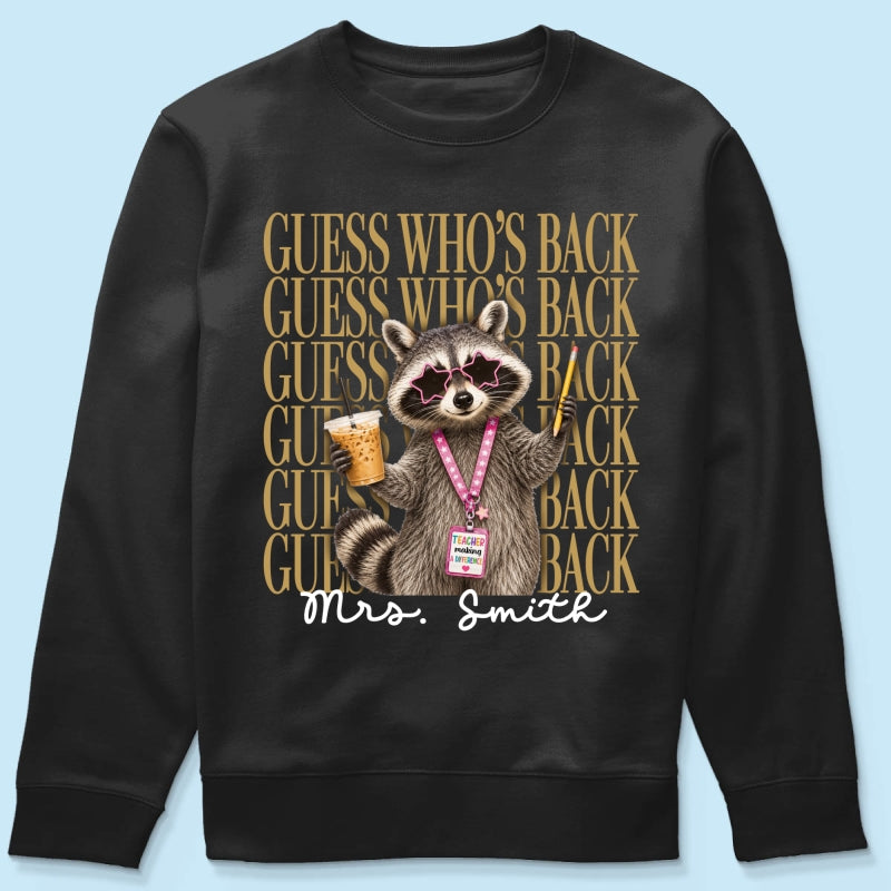 Funny Raccoon Teacher Guess Who's Back - Personalized Shirt - First Day Of School Gift, Graduation Gift, Back To School Gift