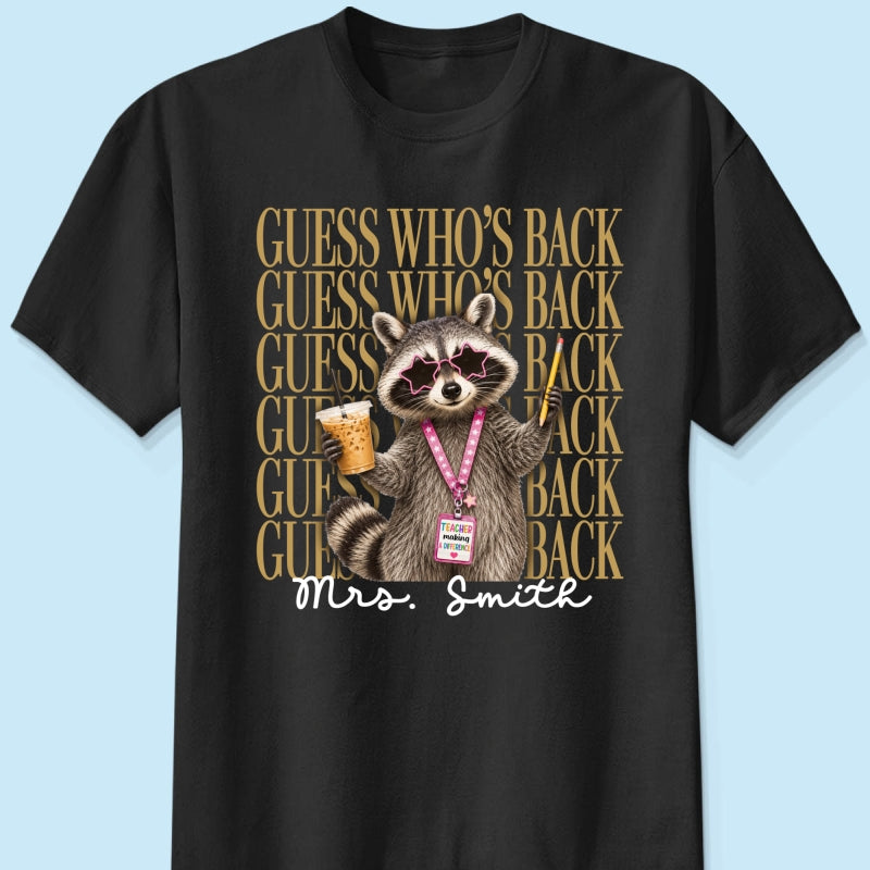 Funny Raccoon Teacher Guess Who's Back - Personalized Shirt - First Day Of School Gift, Graduation Gift, Back To School Gift