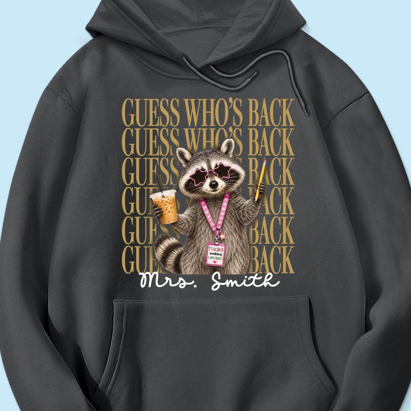 Funny Raccoon Teacher Guess Who's Back - Personalized Shirt - First Day Of School Gift, Graduation Gift, Back To School Gift