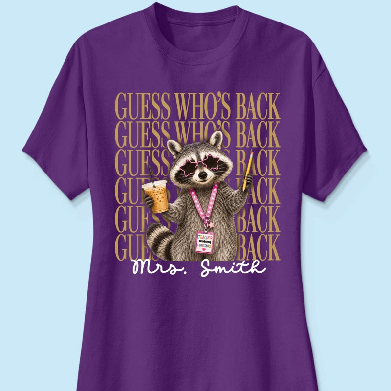 Funny Raccoon Teacher Guess Who's Back - Personalized Shirt - First Day Of School Gift, Graduation Gift, Back To School Gift
