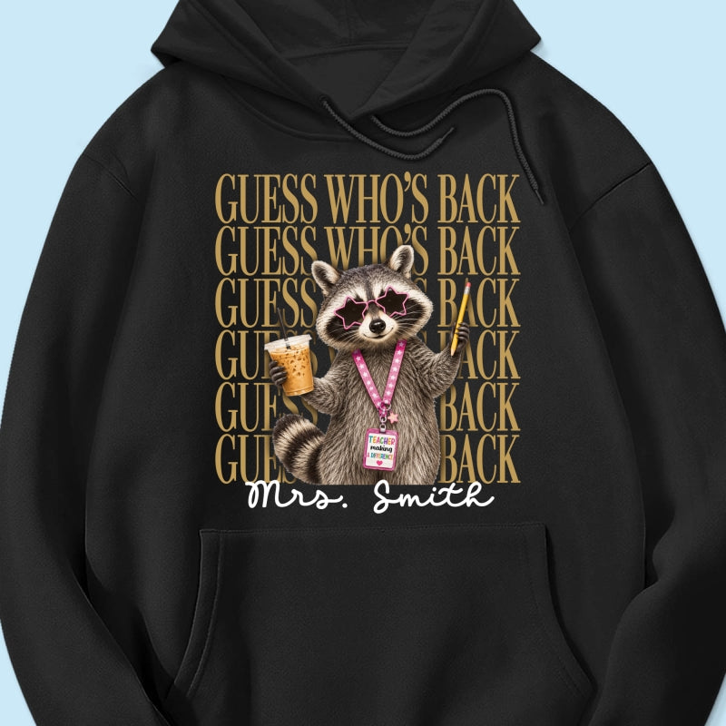 Funny Raccoon Teacher Guess Who's Back - Personalized Shirt - First Day Of School Gift, Graduation Gift, Back To School Gift