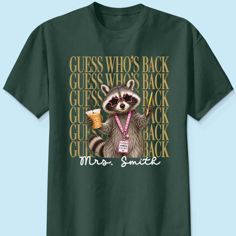 Funny Raccoon Teacher Guess Who's Back - Personalized Shirt - First Day Of School Gift, Graduation Gift, Back To School Gift