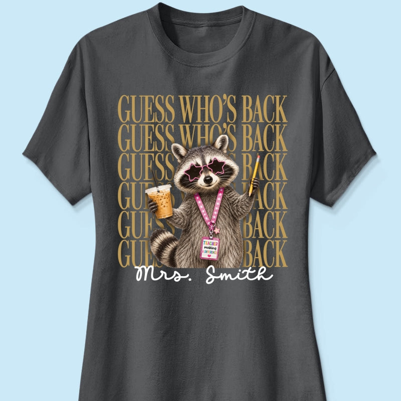 Funny Raccoon Teacher Guess Who's Back - Personalized Shirt - First Day Of School Gift, Graduation Gift, Back To School Gift