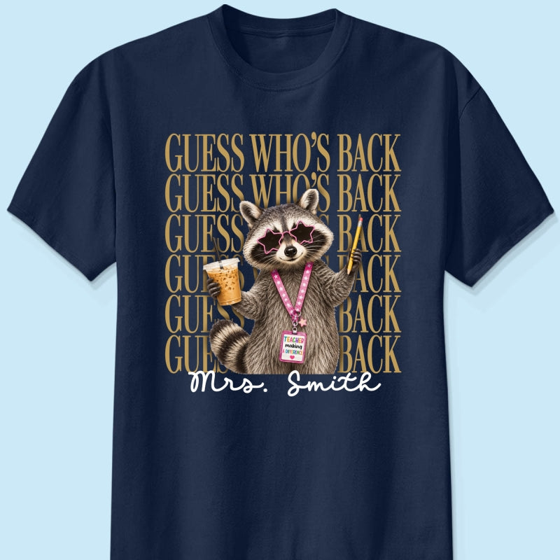 Funny Raccoon Teacher Guess Who's Back - Personalized Shirt - First Day Of School Gift, Graduation Gift, Back To School Gift