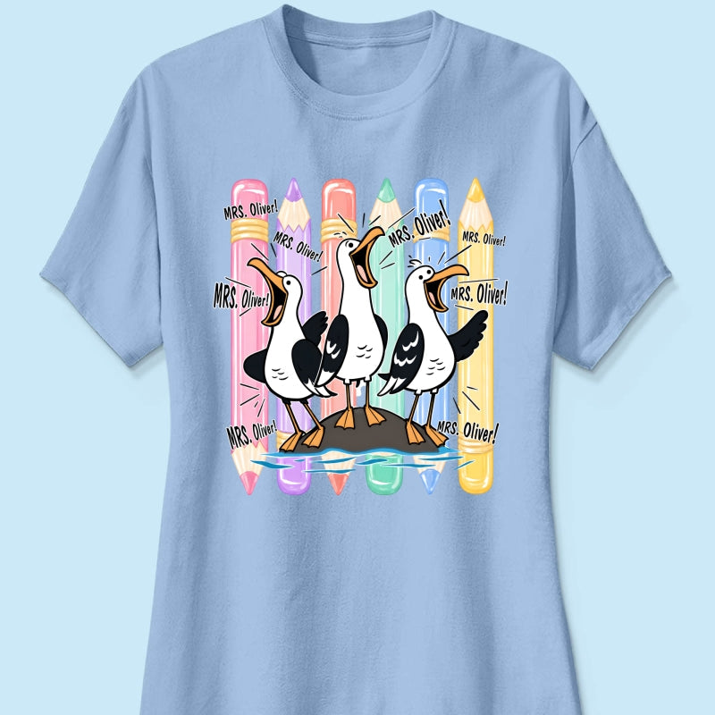 Funny Seagull Teacher - Personalized Shirt - Back to School Shirt for Teachers