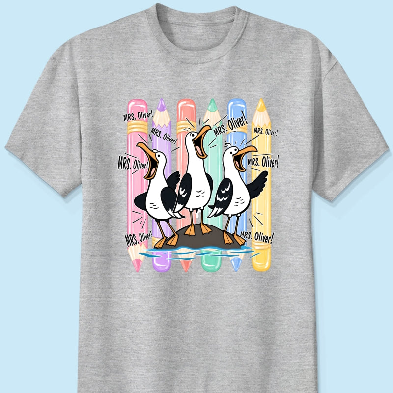 Funny Seagull Teacher - Personalized Shirt - Back to School Shirt for Teachers