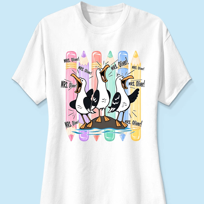 Funny Seagull Teacher - Personalized Shirt - Back to School Shirt for Teachers