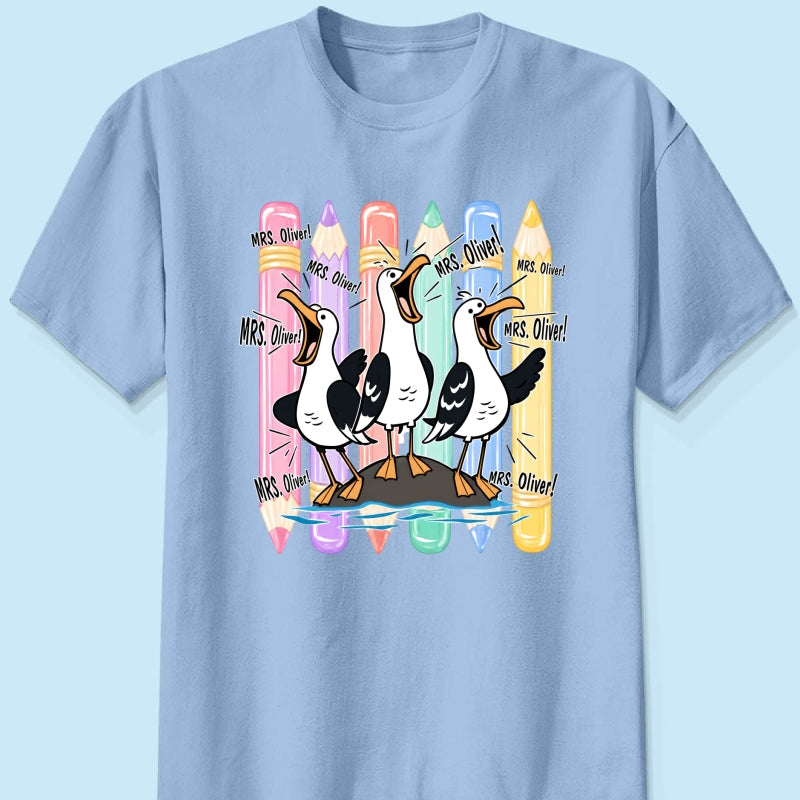 Funny Seagull Teacher - Personalized Shirt - Back to School Shirt for Teachers