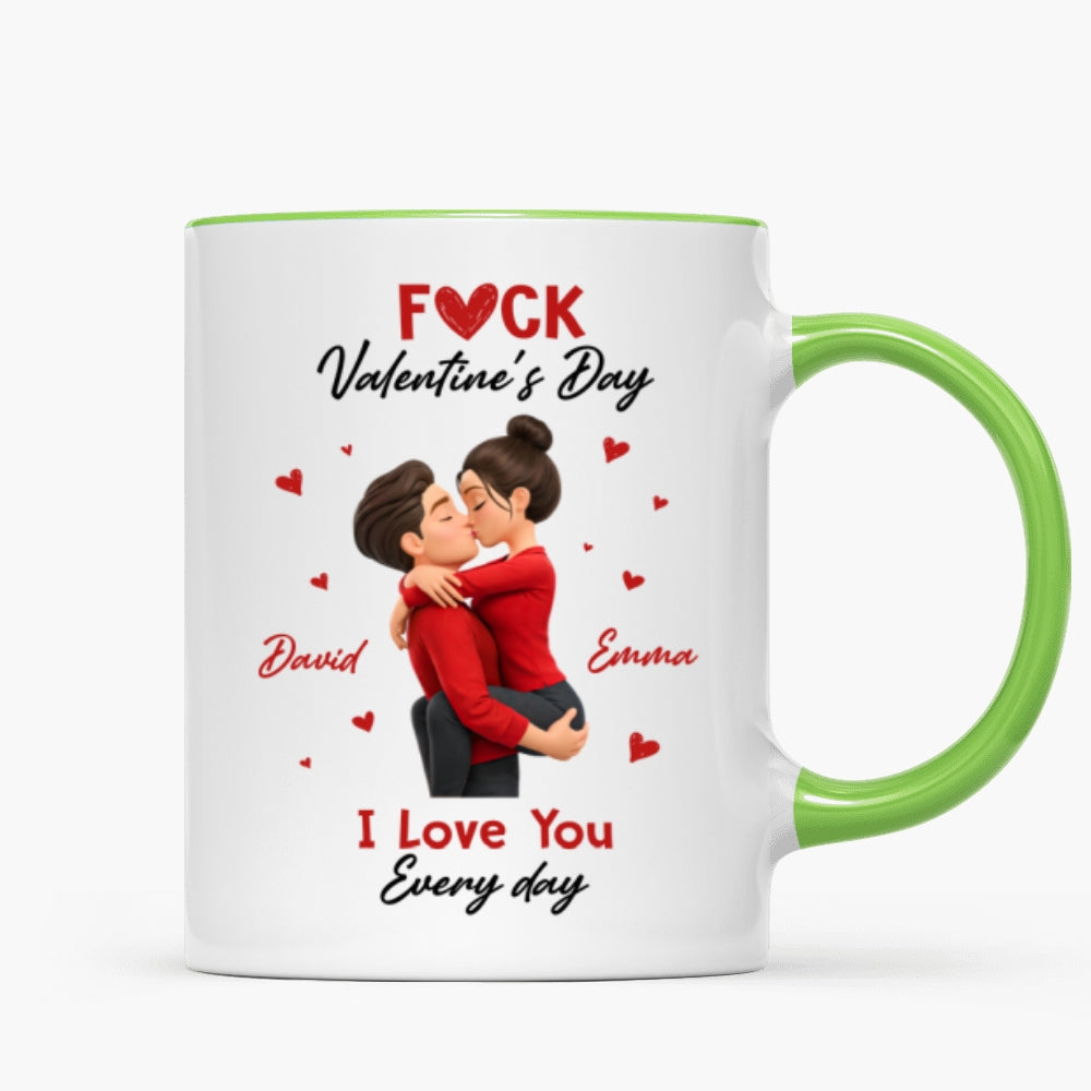 F*ck Valentine's Day I Love You Everyday - Personalized Mug - Funny Valentine's Day Gift for Her