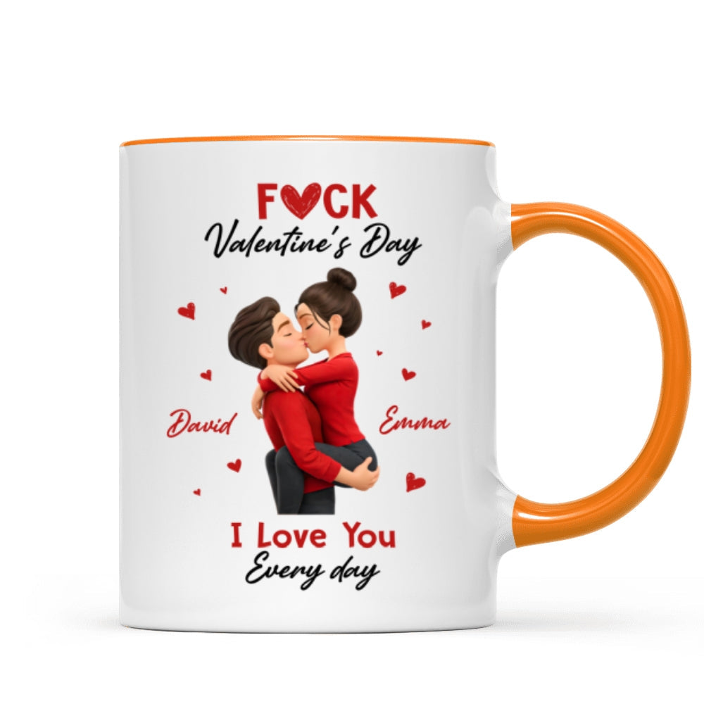 F*ck Valentine's Day I Love You Everyday - Personalized Mug - Funny Valentine's Day Gift for Her
