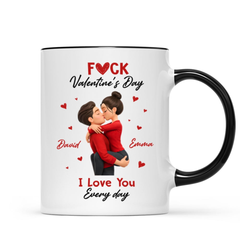 F*ck Valentine's Day I Love You Everyday - Personalized Mug - Funny Valentine's Day Gift for Her